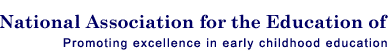 National Association for the Education of Young Children -- Promoting excellence in early childhood education.